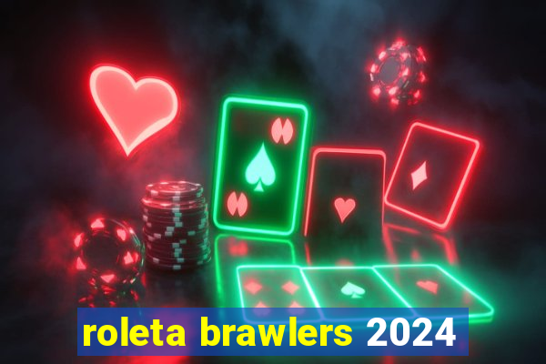 roleta brawlers 2024